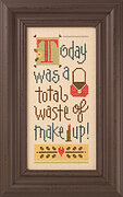 Today Was a Total Waste of Make-Up - Cross Stitch Kit