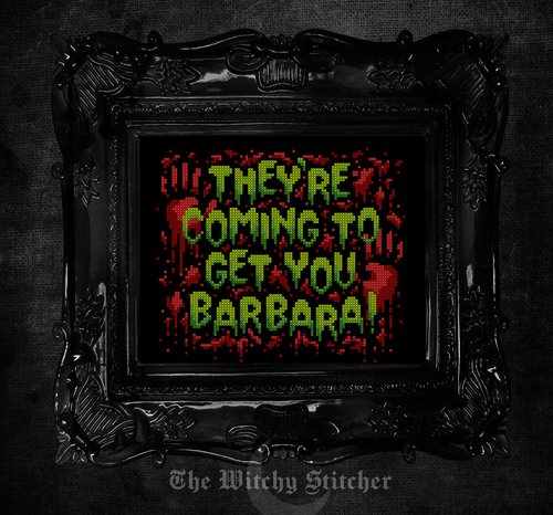 They're Coming To Get You Barbara! - Cross Stitch Patter