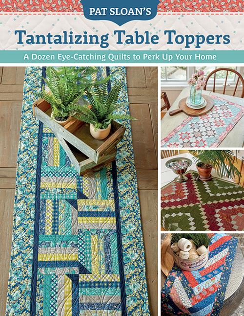 Pat Sloan's Tantalizing Table Toppers - Quilt Patterns