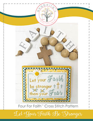 Let Your Faith Be Stronger Than Your Fear - Cross Stitch 