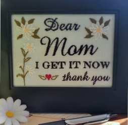 Dear Mom, I Get It Now - Cross Stitch Pattern